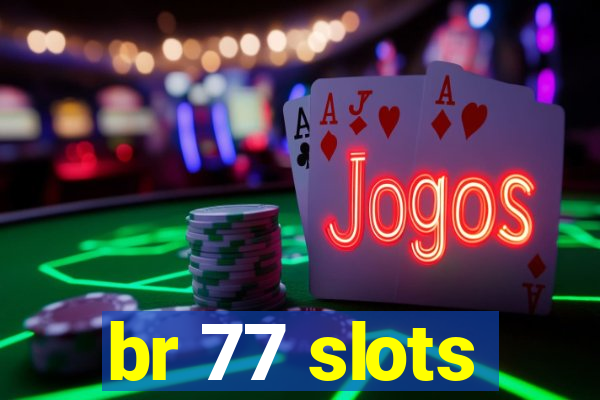 br 77 slots